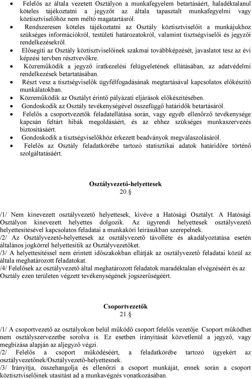 Elősegíti az Osztály köztisztviselőinek szakmai továbbképzését, javaslatot tesz az évi képzési tervben résztvevőkre.