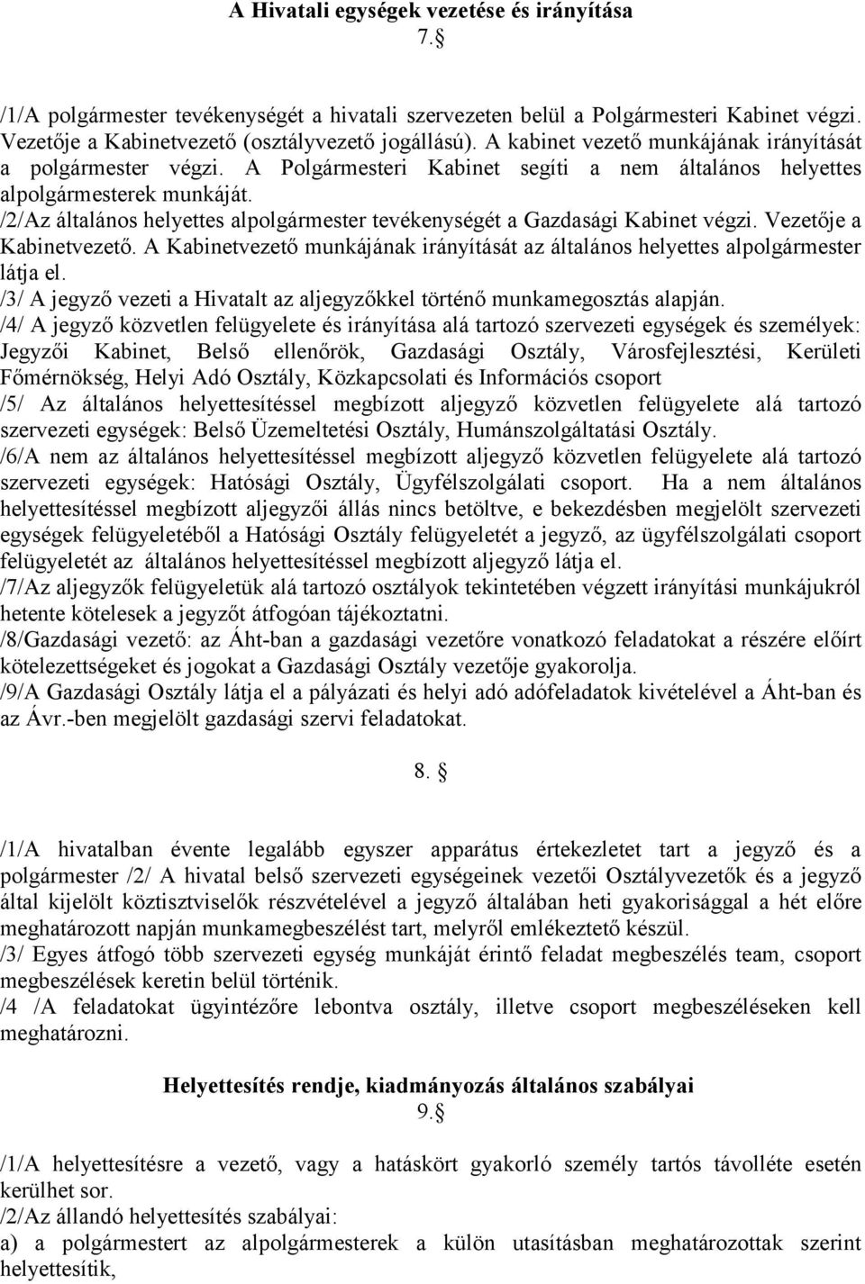 /2/Az általános helyettes alpolgármester tevékenységét a Gazdasági Kabinet végzi. Vezetője a Kabinetvezető. A Kabinetvezető munkájának irányítását az általános helyettes alpolgármester látja el.