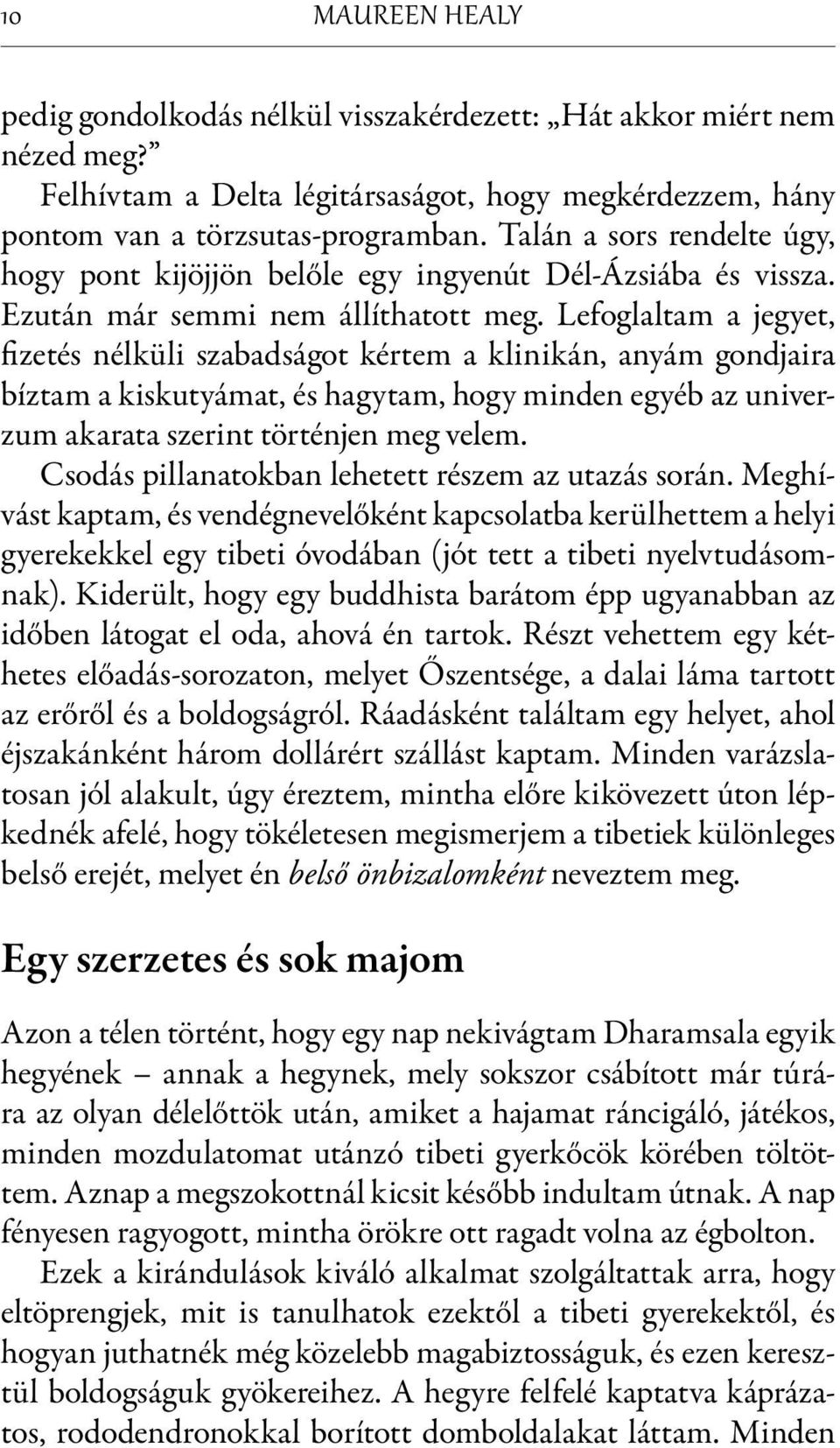 Lefoglaltam a jegyet, fize tés nélküli szabadságot kértem a klinikán, anyám gondjaira bíztam a kiskutyámat, és hagytam, hogy minden egyéb az univerzum akarata szerint történjen meg velem.