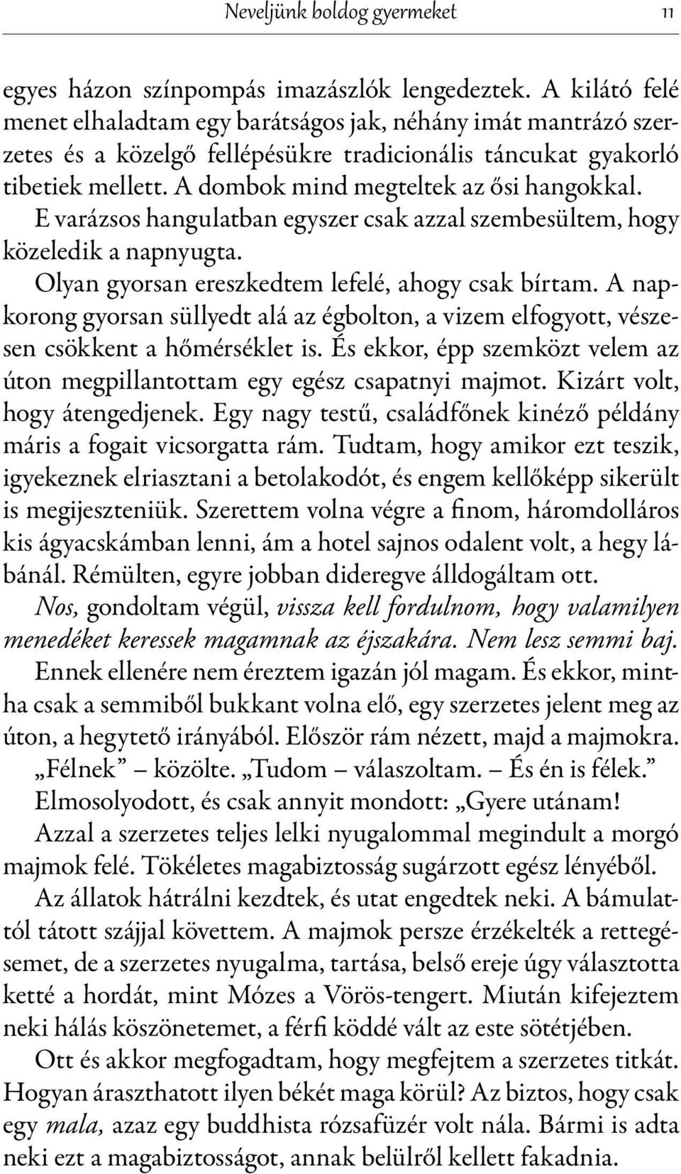 E varázsos hangulatban egyszer csak azzal szembesültem, hogy közeledik a napnyugta. Olyan gyorsan ereszkedtem lefelé, ahogy csak bírtam.