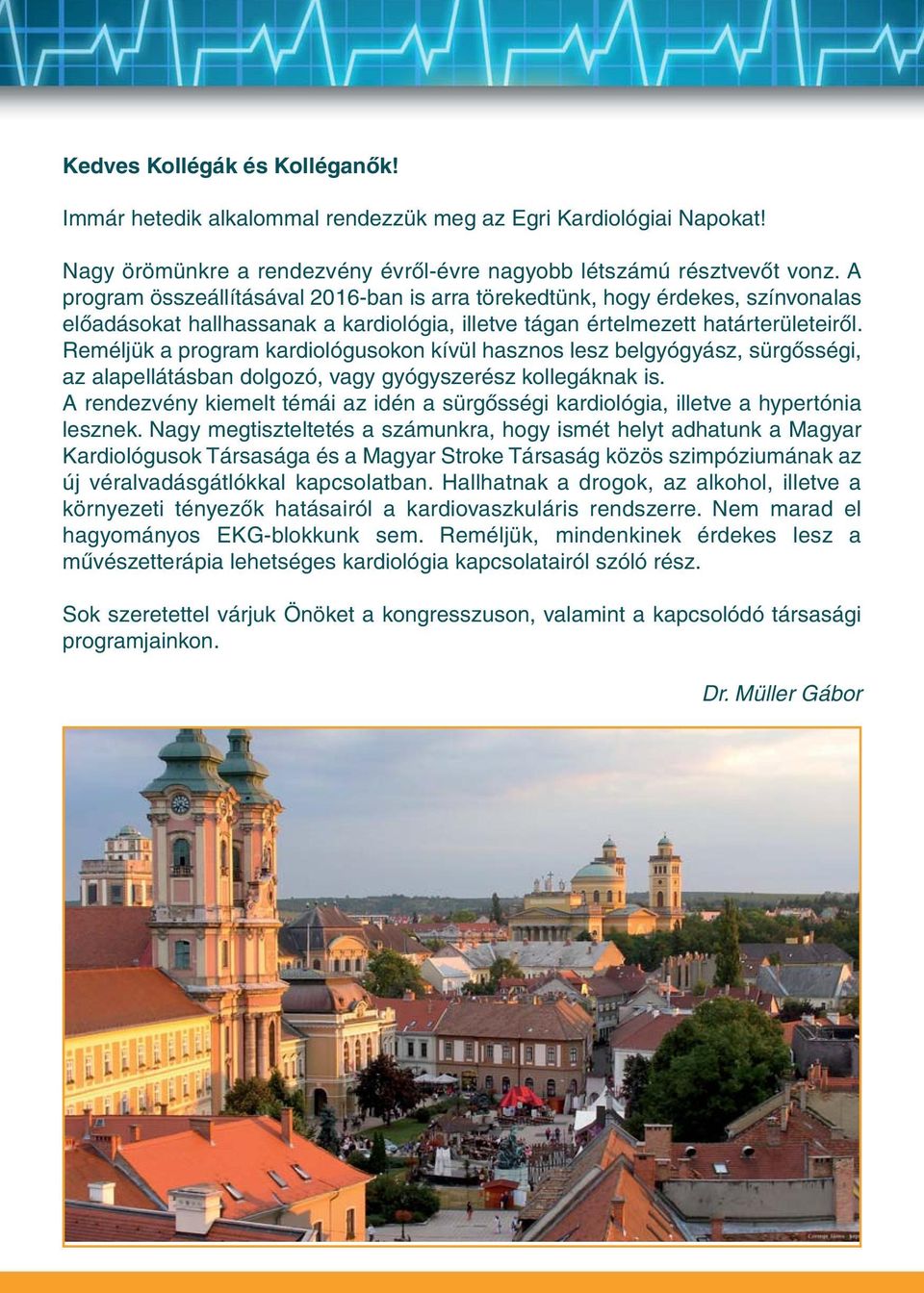 Reméljük a program kardiológusokon kívül hasznos lesz belgyógyász, sürgősségi, az alapellátásban dolgozó, vagy gyógyszerész kollegáknak is.