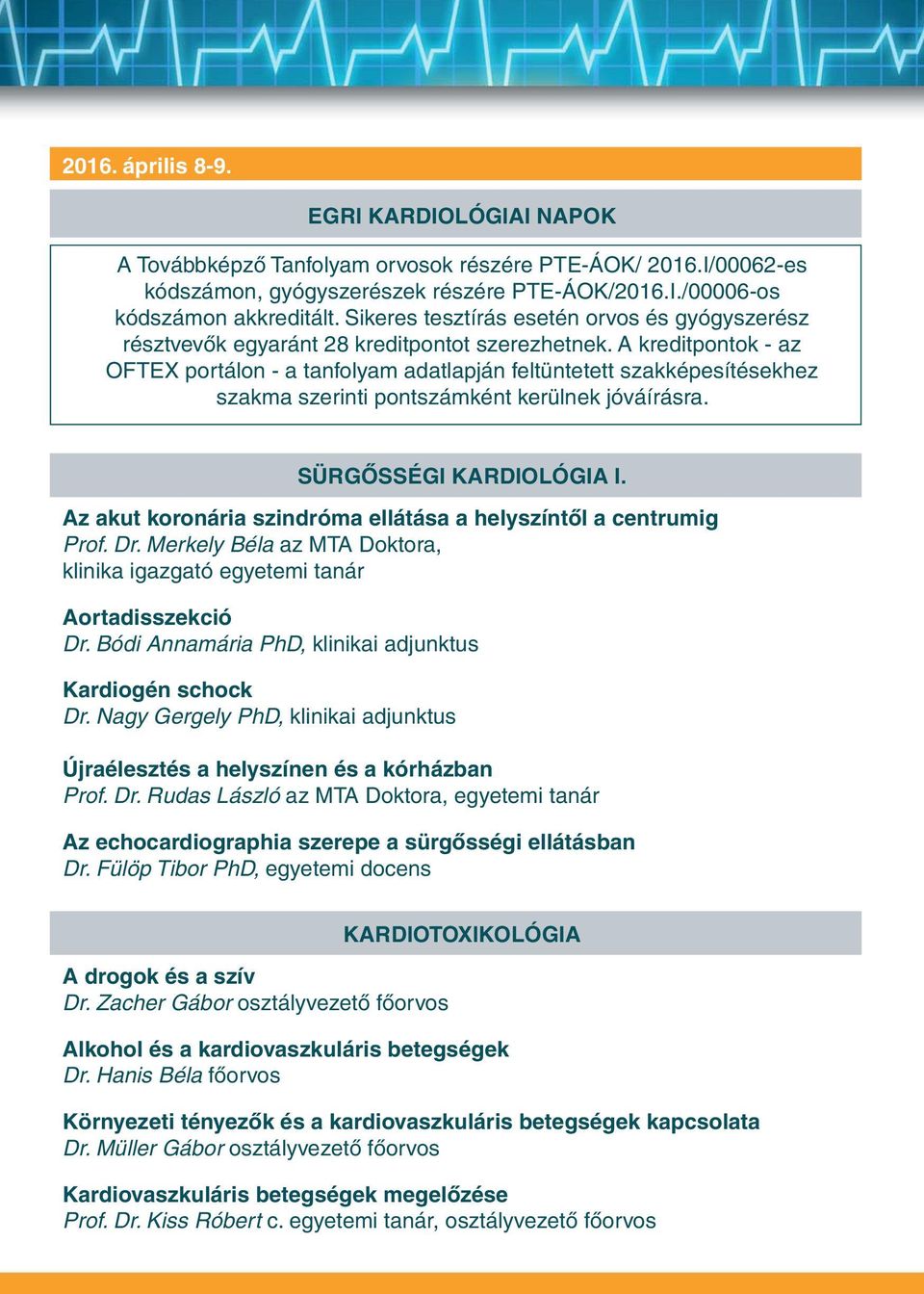 A kreditpontok - az OFTEX portálon - a tanfolyam adatlapján feltüntetett szakképesítésekhez szakma szerinti pontszámként kerülnek jóváírásra. SÜRGŐSSÉGI KARDIOLÓGIA I.