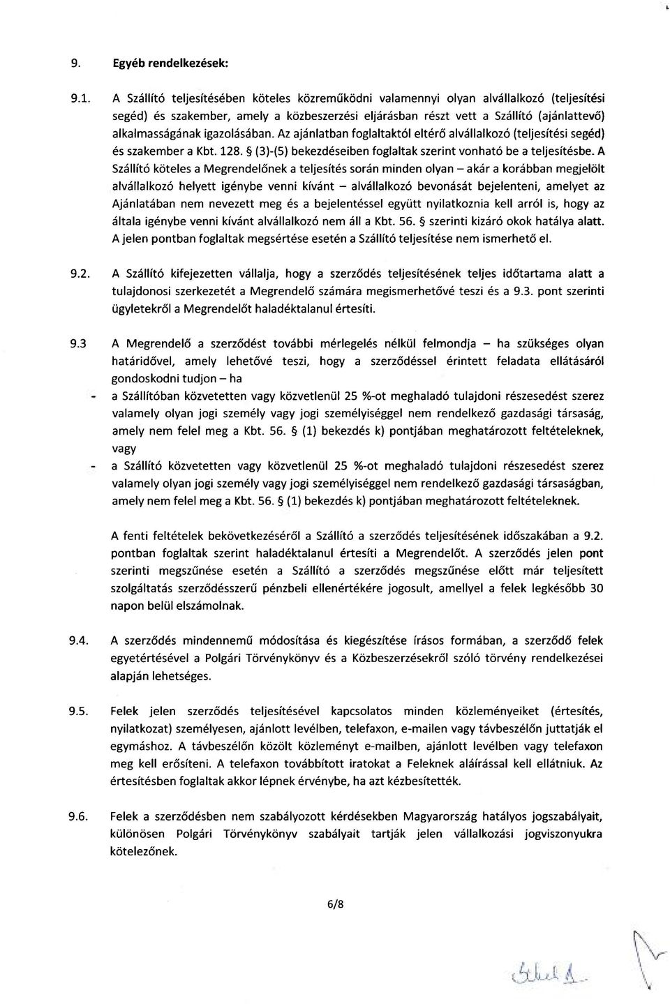 igazolásában. Az ajánlatban foglaltaktól eltérő alvállalkozó (teljesítési segéd) és szakember a Kbt. 128. (3)-(5) bekezdéseiben foglaltak szerint vonható be a teljesítésbe.