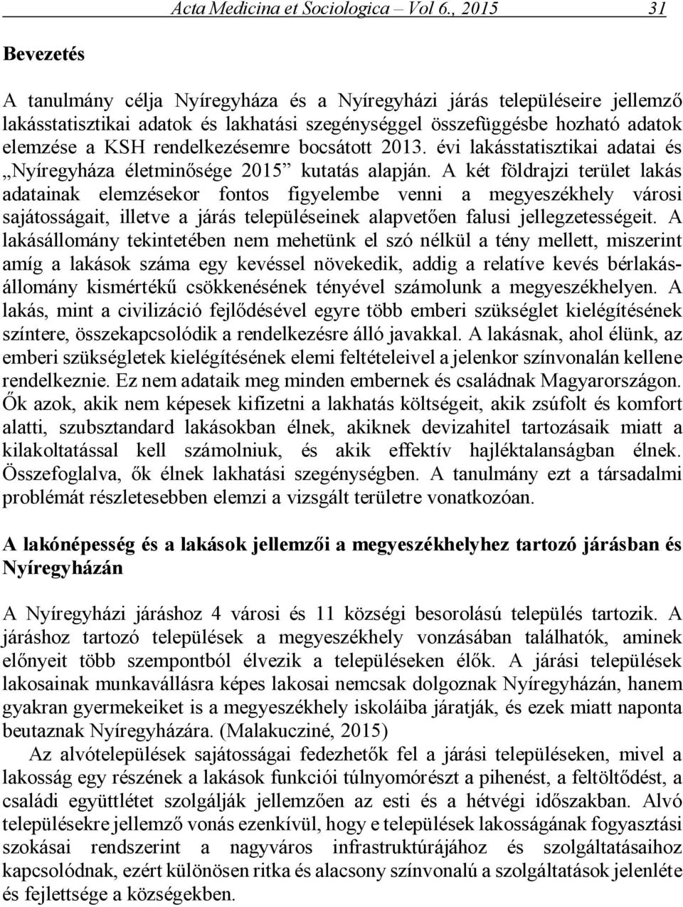 rendelkezésemre bocsátott 2013. évi lakásstatisztikai adatai és Nyíregyháza életminősége 2015 kutatás alapján.