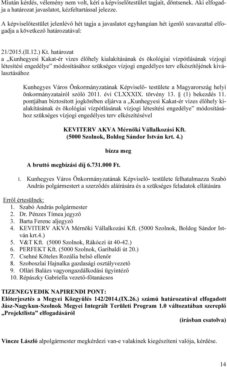 Kunhegyes Város Önkormányzatának Képviselő- testülete a Magyarország helyi önkormányzatairól szóló 2011. évi CLXXXIX. törvény 13. (1) bekezdés 11.