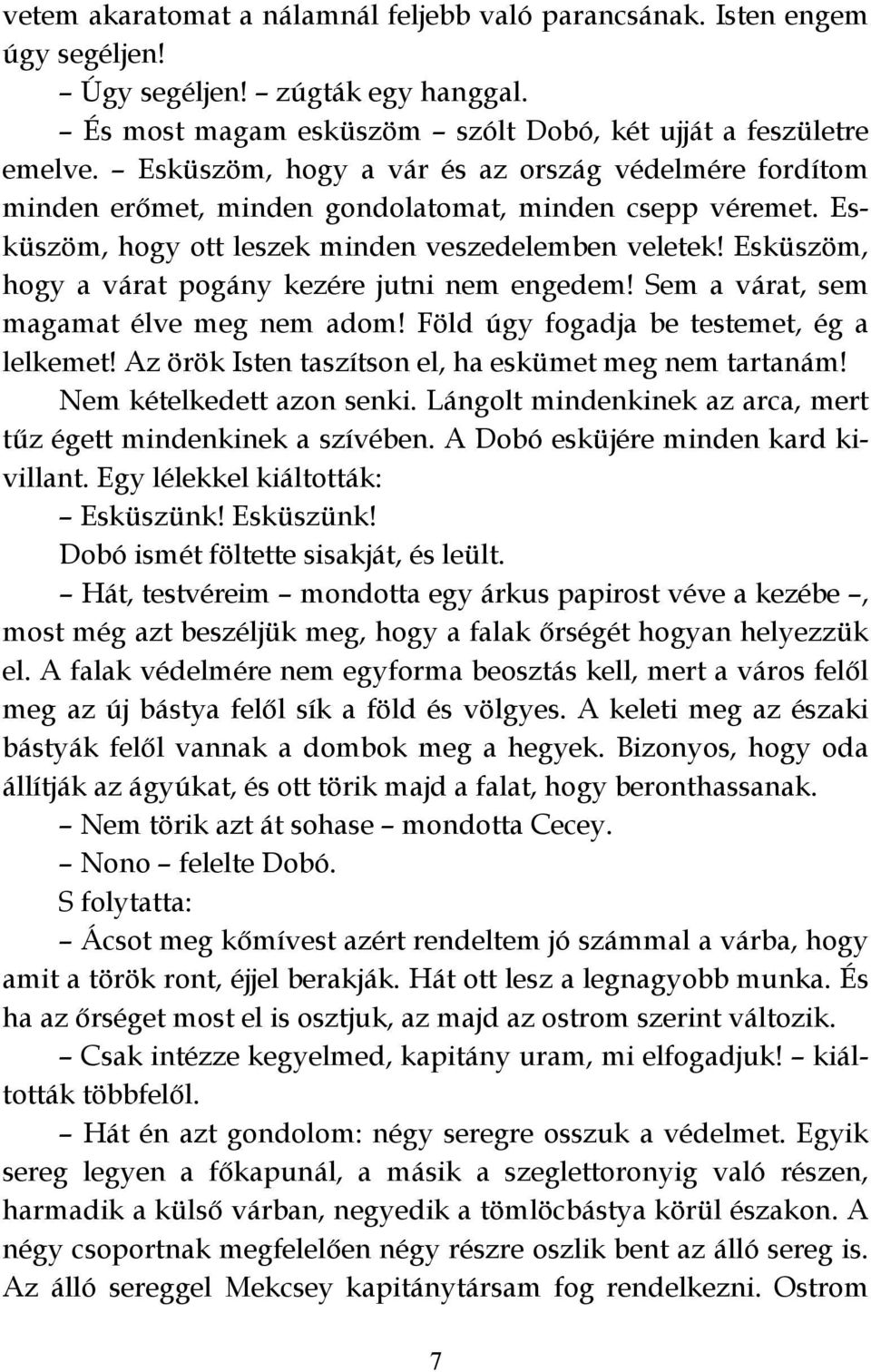 Esküszöm, hogy a várat pogány kezére jutni nem engedem! Sem a várat, sem magamat élve meg nem adom! Föld úgy fogadja be testemet, ég a lelkemet!