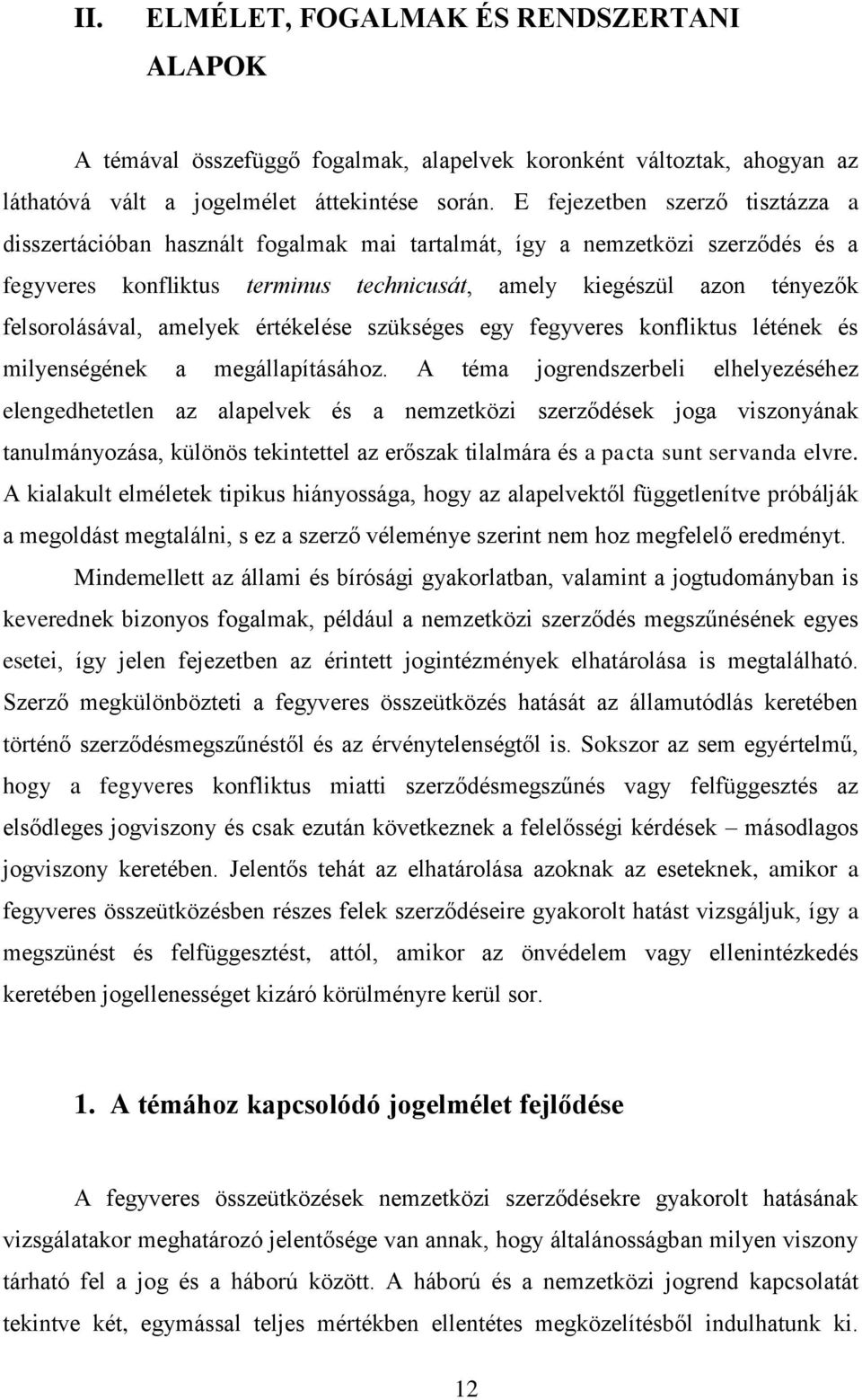 felsorolásával, amelyek értékelése szükséges egy fegyveres konfliktus létének és milyenségének a megállapításához.