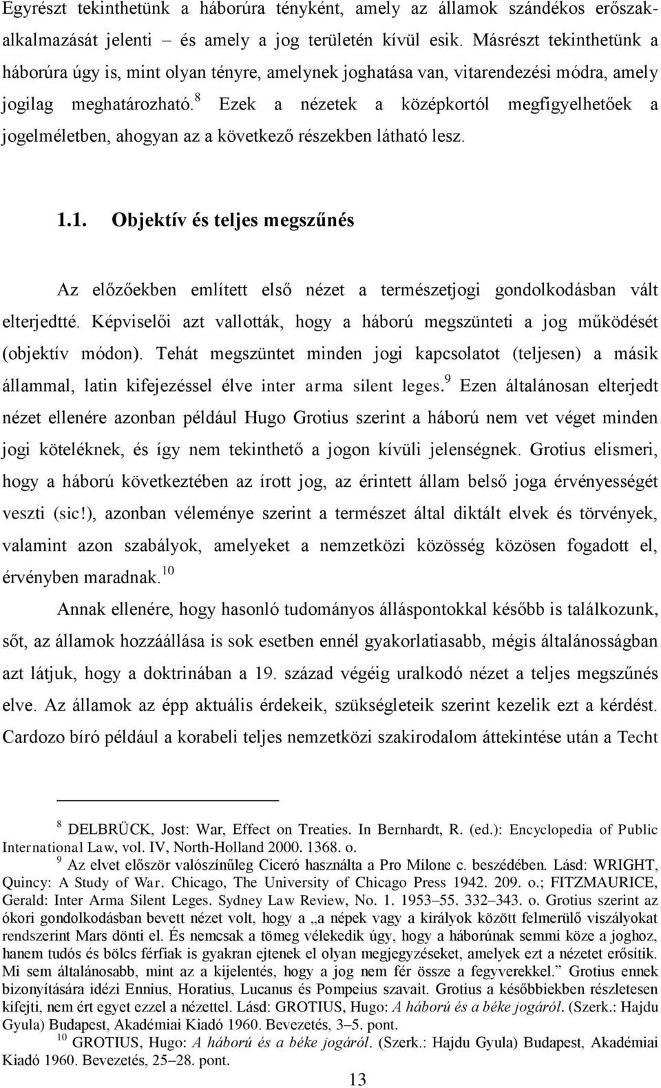 8 Ezek a nézetek a középkortól megfigyelhetőek a jogelméletben, ahogyan az a következő részekben látható lesz. 1.