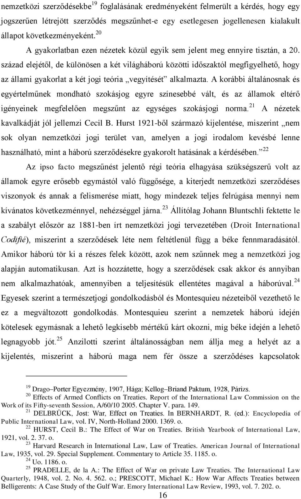 század elejétől, de különösen a két világháború közötti időszaktól megfigyelhető, hogy az állami gyakorlat a két jogi teória vegyítését alkalmazta.