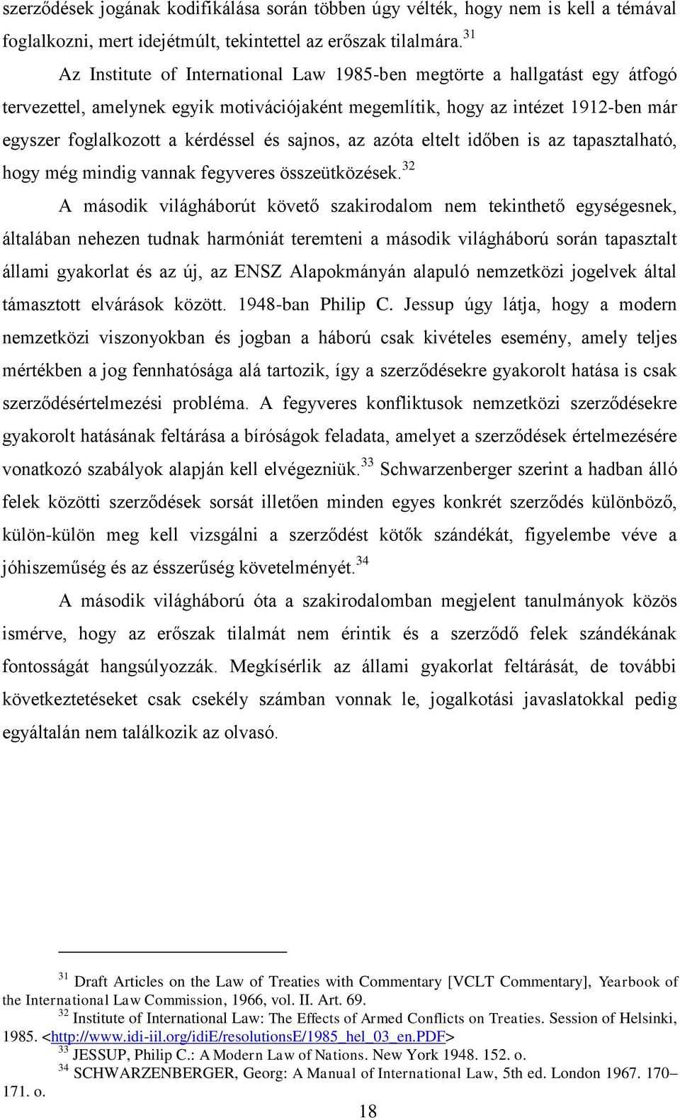 sajnos, az azóta eltelt időben is az tapasztalható, hogy még mindig vannak fegyveres összeütközések.