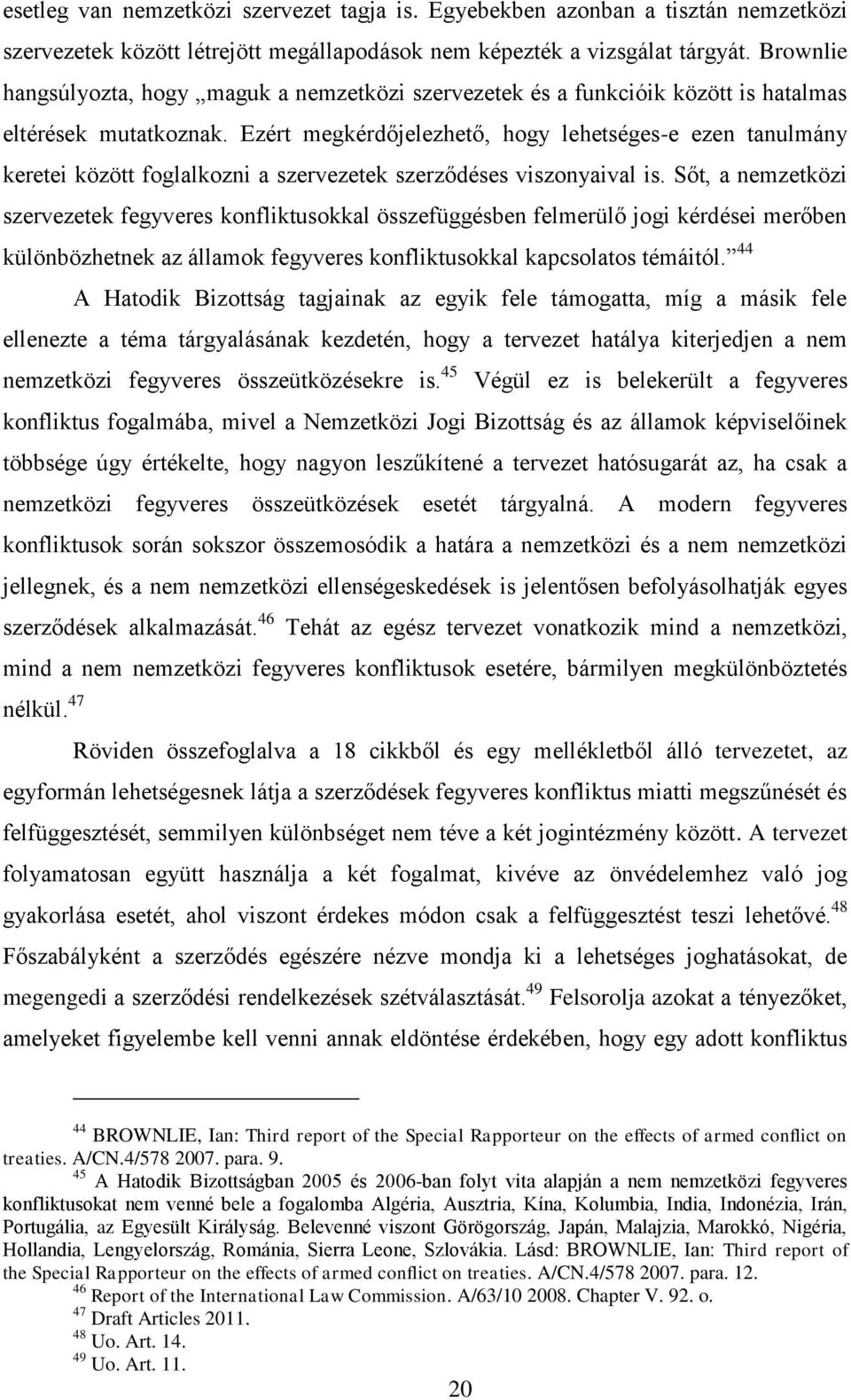 Brownlie hangsúlyozta, hogy maguk a nemzetközi szervezetek és a funkcióik között is hatalmas eltérések mutatkoznak.