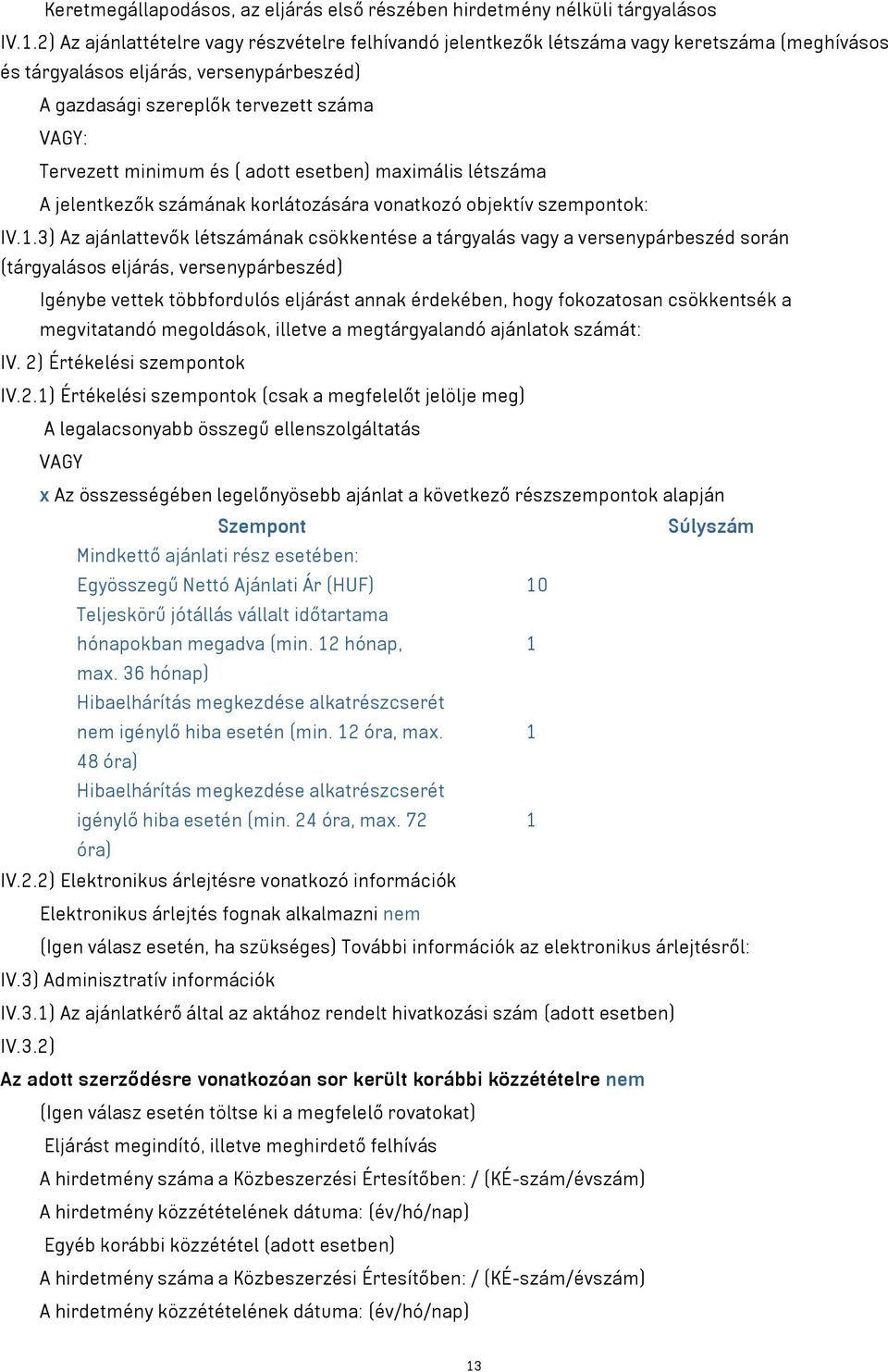 minimum és ( adott esetben) maximális létszáma A jelentkezők számának korlátozására vonatkozó objektív szempontok: IV.1.