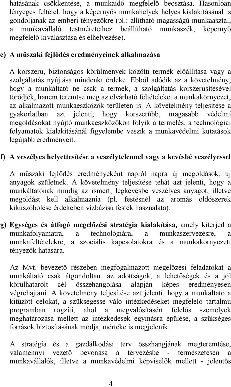 e) A műszaki fejlődés eredményeinek alkalmazása A korszerű, biztonságos körülmények közötti termék előállítása vagy a szolgáltatás nyújtása mindenki érdeke.