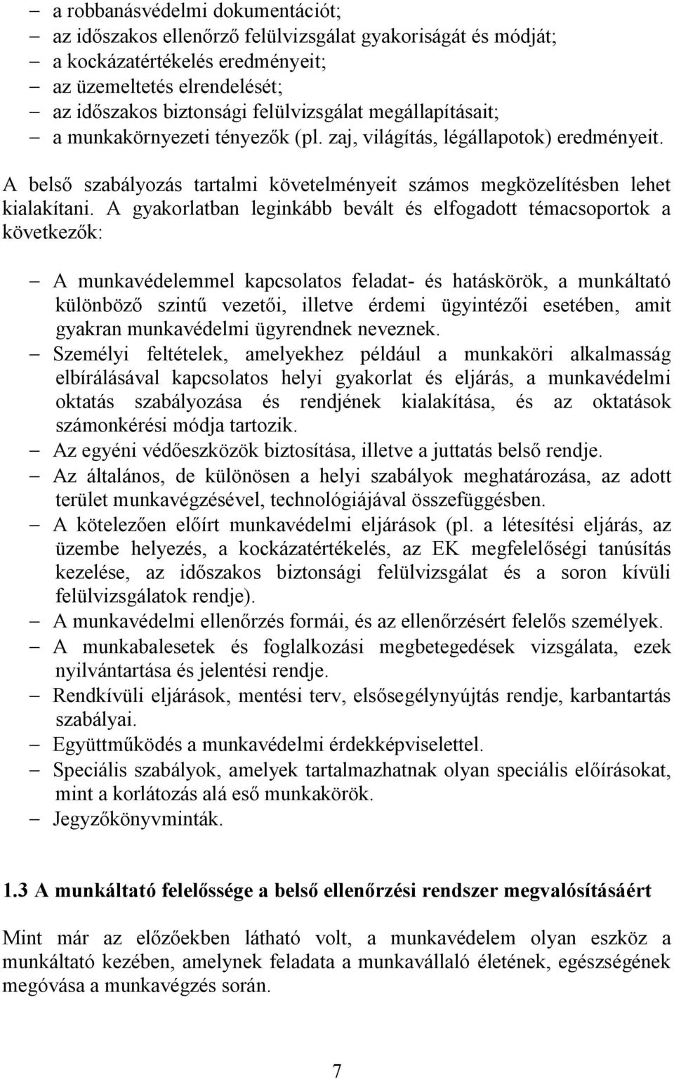 A gyakorlatban leginkább bevált és elfogadott témacsoportok a következők: - A munkavédelemmel kapcsolatos feladat- és hatáskörök, a munkáltató különböző szintű vezetői, illetve érdemi ügyintézői