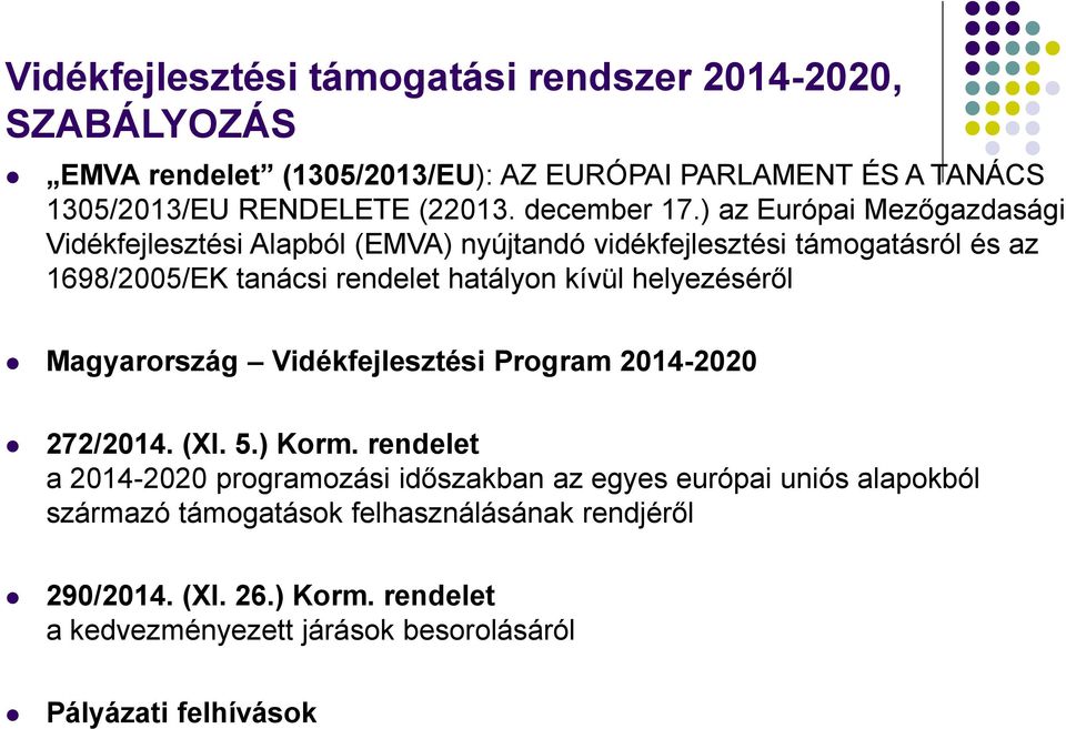 ) az Európai Mezőgazdasági Vidékfejlesztési Alapból (EMVA) nyújtandó vidékfejlesztési támogatásról és az 1698/2005/EK tanácsi rendelet hatályon kívül