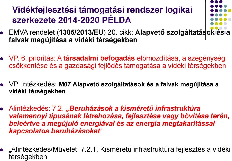prioritás: A társadalmi befogadás előmozdítása, a szegénység csökkentése és a gazdasági fejlődés támogatása a vidéki térségekben VP.