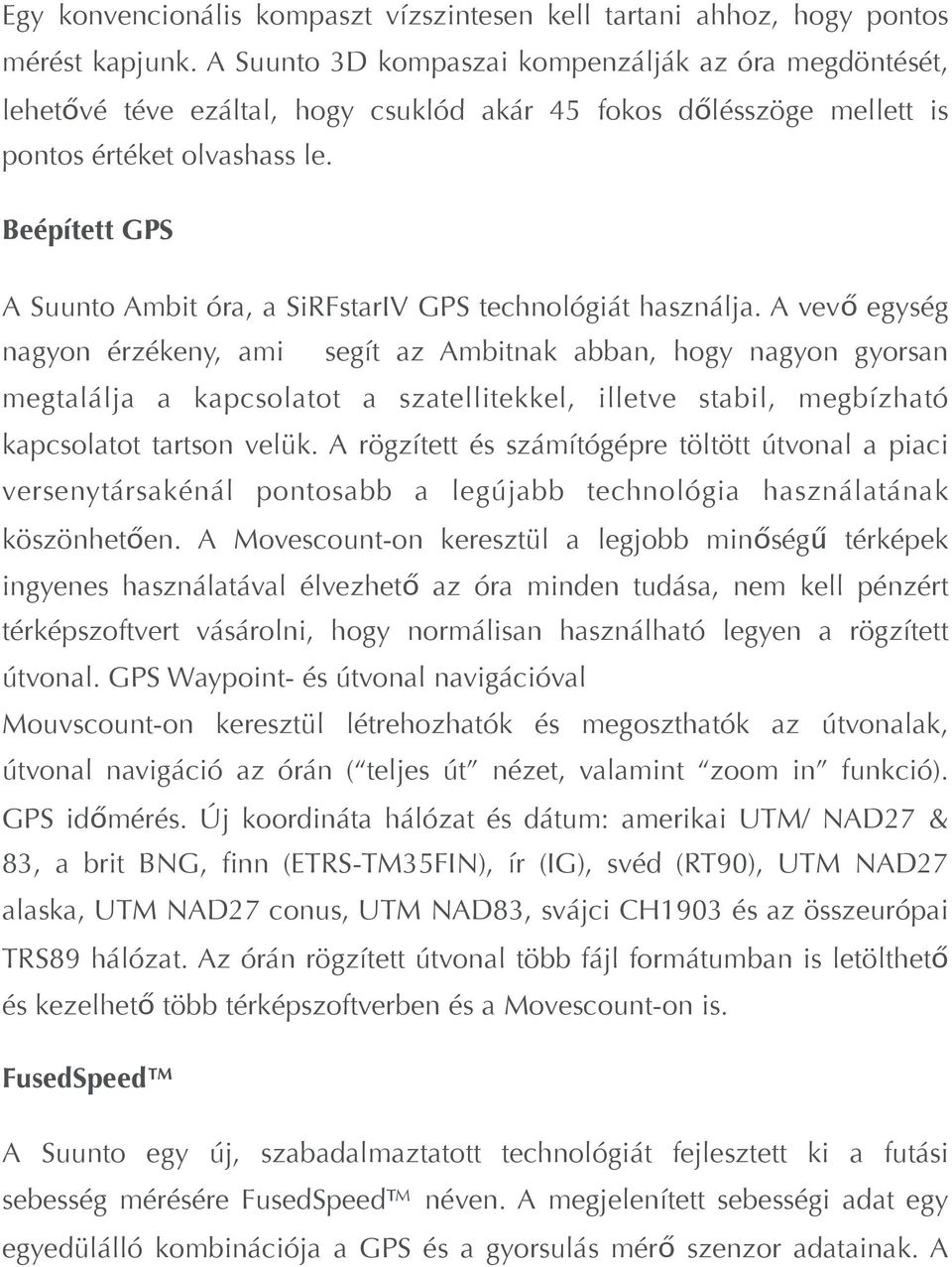 Beépített GPS A Suunto Ambit óra, a SiRFstarIV GPS technológiát használja.