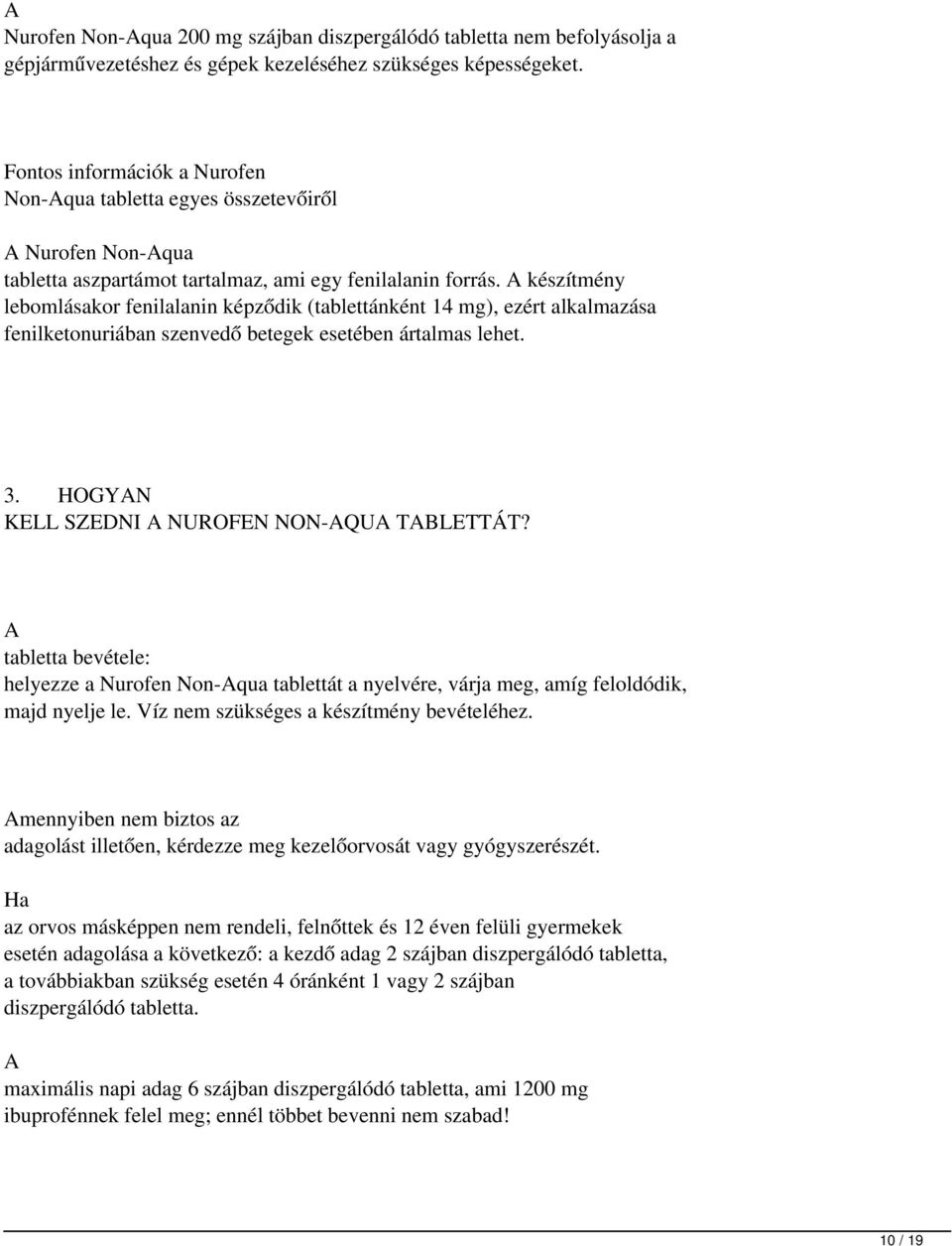 készítmény lebomlásakor fenilalanin képződik (tablettánként 14mg), ezért alkalmazása fenilketonuriában szenvedő betegek esetében ártalmas lehet. 3. HOGYN KELL SZEDNI NUROFEN NON-QU TBLETTÁT?