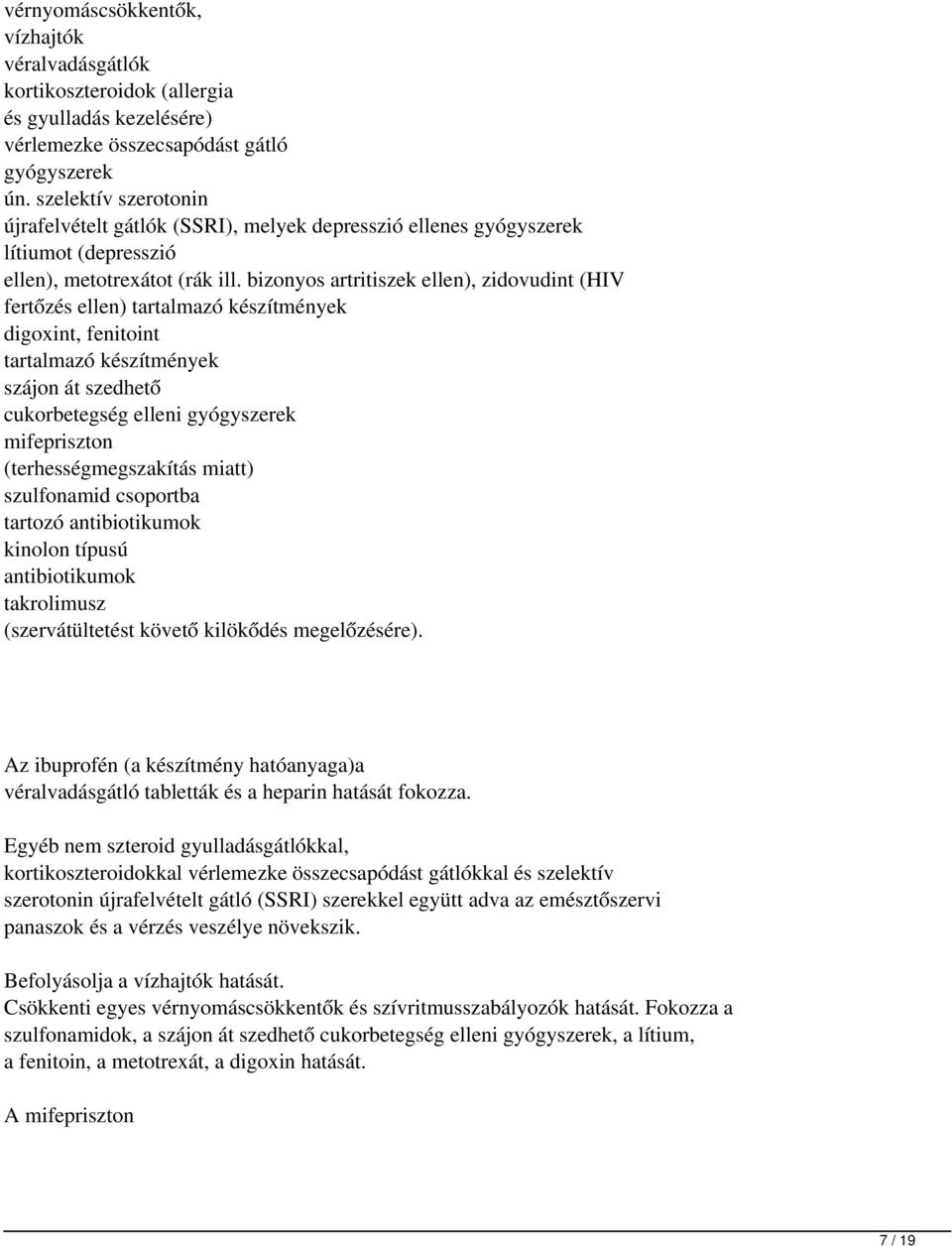 bizonyos artritiszek ellen), zidovudint (HIV fertőzés ellen) tartalmazó készítmények digoxint, fenitoint tartalmazó készítmények szájon át szedhető cukorbetegség elleni gyógyszerek mifepriszton