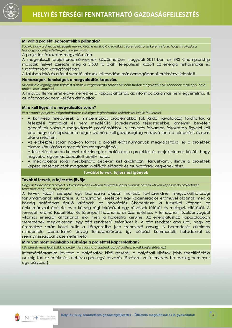 A megvalósult projekteredményeknek köszönhetően Nagypáli 2011-ben az ERS Championship második helyét szerezte meg a 3 500 fő alatti települések között az energia felhasználás és tudatformálás