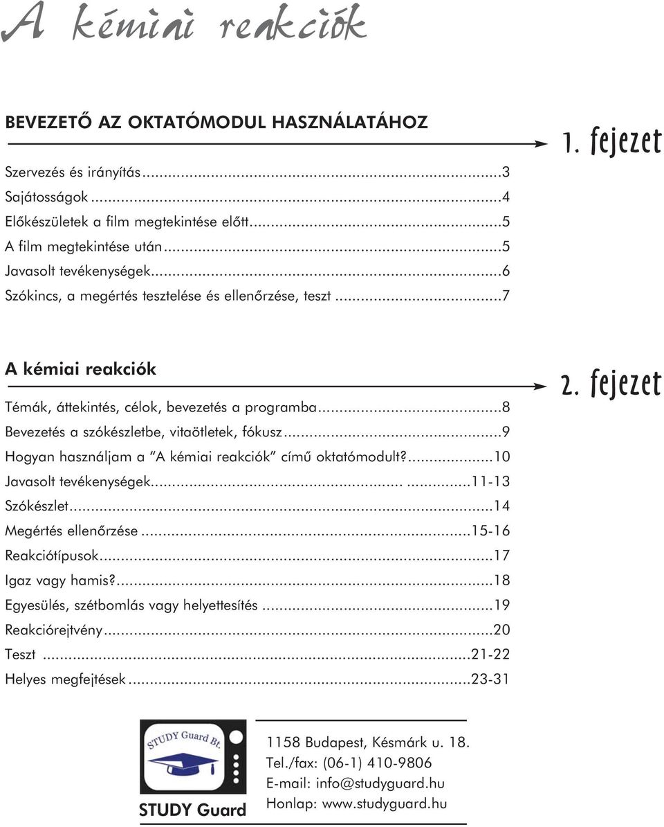 ..9 Hogyan használjam a címû oktatómodult?...10 Javasolt tevékenységek......11-13 Szókészlet...14 Megértés ellenõrzése...15-16 Reakciótípusok...17 Igaz vagy hamis?