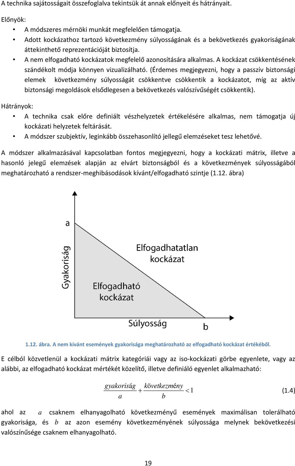 A kockázat csökkentésének szándékolt módja könnyen vizualizálható.