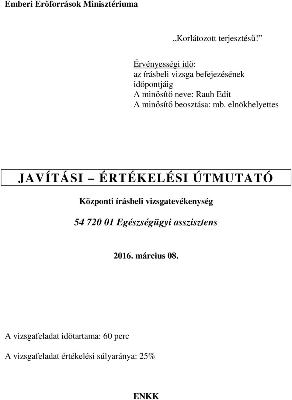 elnökhelyettes JAVÍTÁSI ÉRTÉKELÉSI ÚTMUTATÓ Központi írásbeli vizsgatevékenység 54 720 01