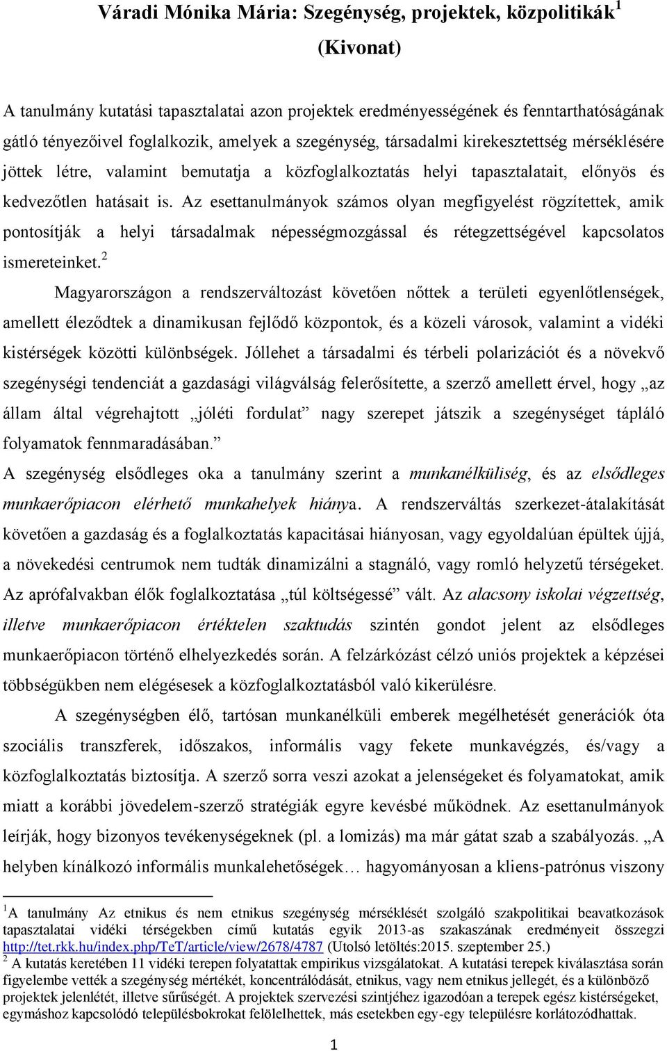 Az esettanulmányok számos olyan megfigyelést rögzítettek, amik pontosítják a helyi társadalmak népességmozgással és rétegzettségével kapcsolatos ismereteinket.