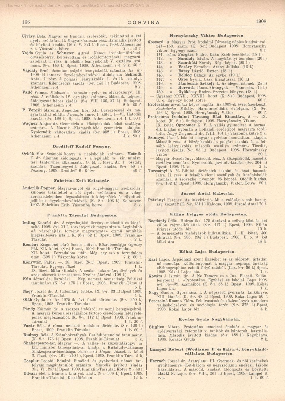 osztálya számára. (8-r. 146 1.) Bpest, '1908. Áthenaeum r.-t. 2 k. 40 f. Vajdafy Ernő. Számtan polgári leányiskolák számára. Az új* 1908-iki tanterv figyelembevételével átdolgozta Schmidt Antal. I.