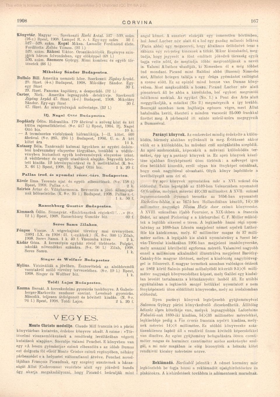 Mimi komtesz és egyéb történetek (66 1.) Mikolásy Sándor Budapesten. Buffalo Bili. Amerika nemzeti hőse. Szerkeszti Zigány Árpád. 29. füzet. (4-r.) Budapest, 1908. Mikolásy Sándor. Egyegy füzet 30 f.