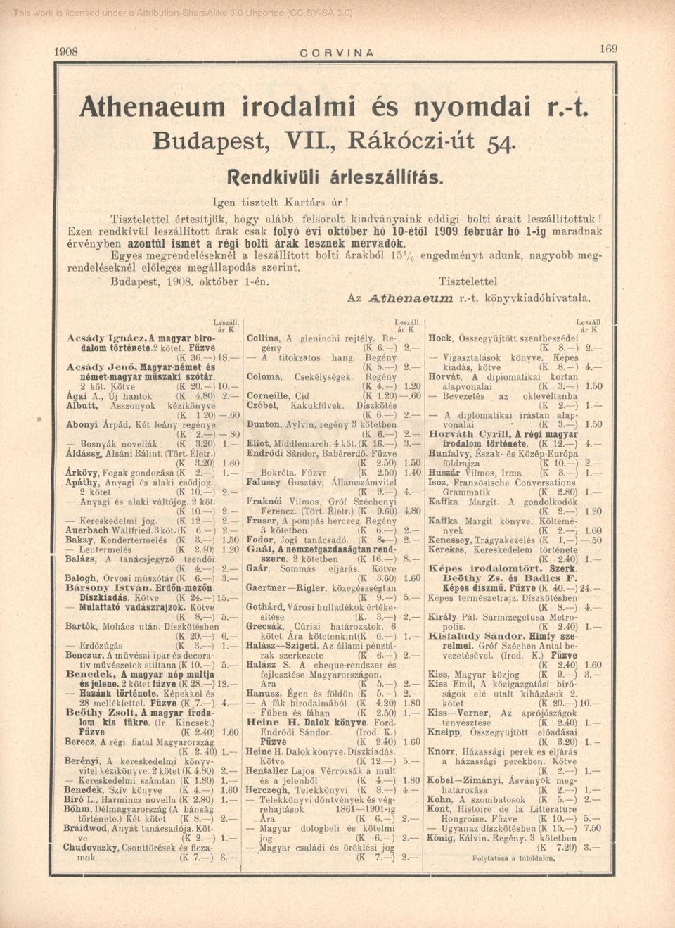 Ezen rendkívül leszállított árak csak folyó évi október hó 10-étÖl 1909 február hó 1-ig maradnak érvényben azontúl ismét a régi bolti árak lesznek mérvadók.