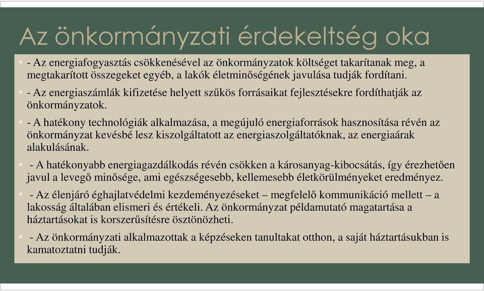 - A hatékony technológiák alkalmazása, a megújuló energiaforrások hasznosítása révén az önkormányzat kevésbé lesz kiszolgáltatott az energiaszolgáltatóknak, az energiaárak alakulásának.