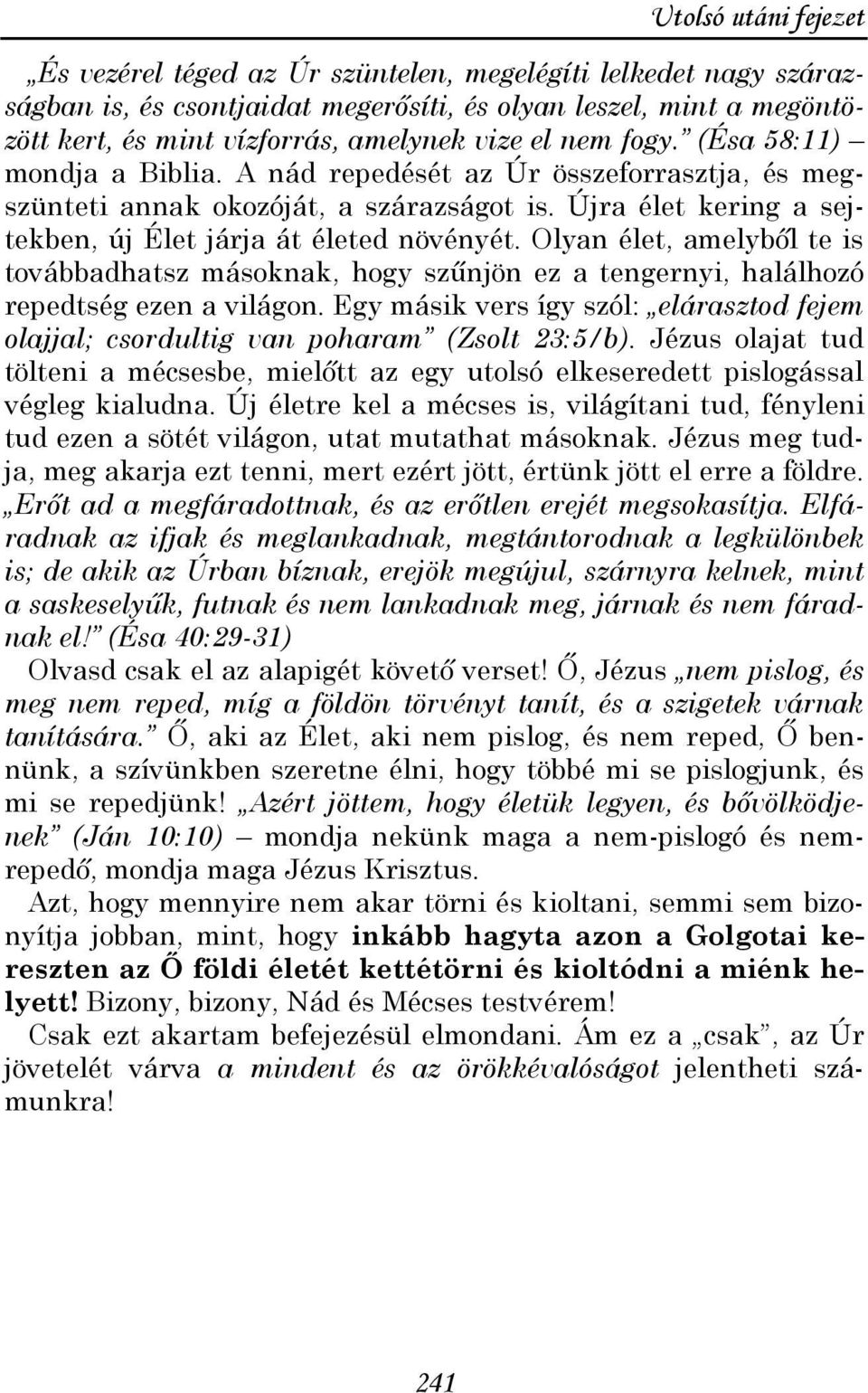 Olyan élet, amelybıl te is továbbadhatsz másoknak, hogy szőnjön ez a tengernyi, halálhozó repedtség ezen a világon.