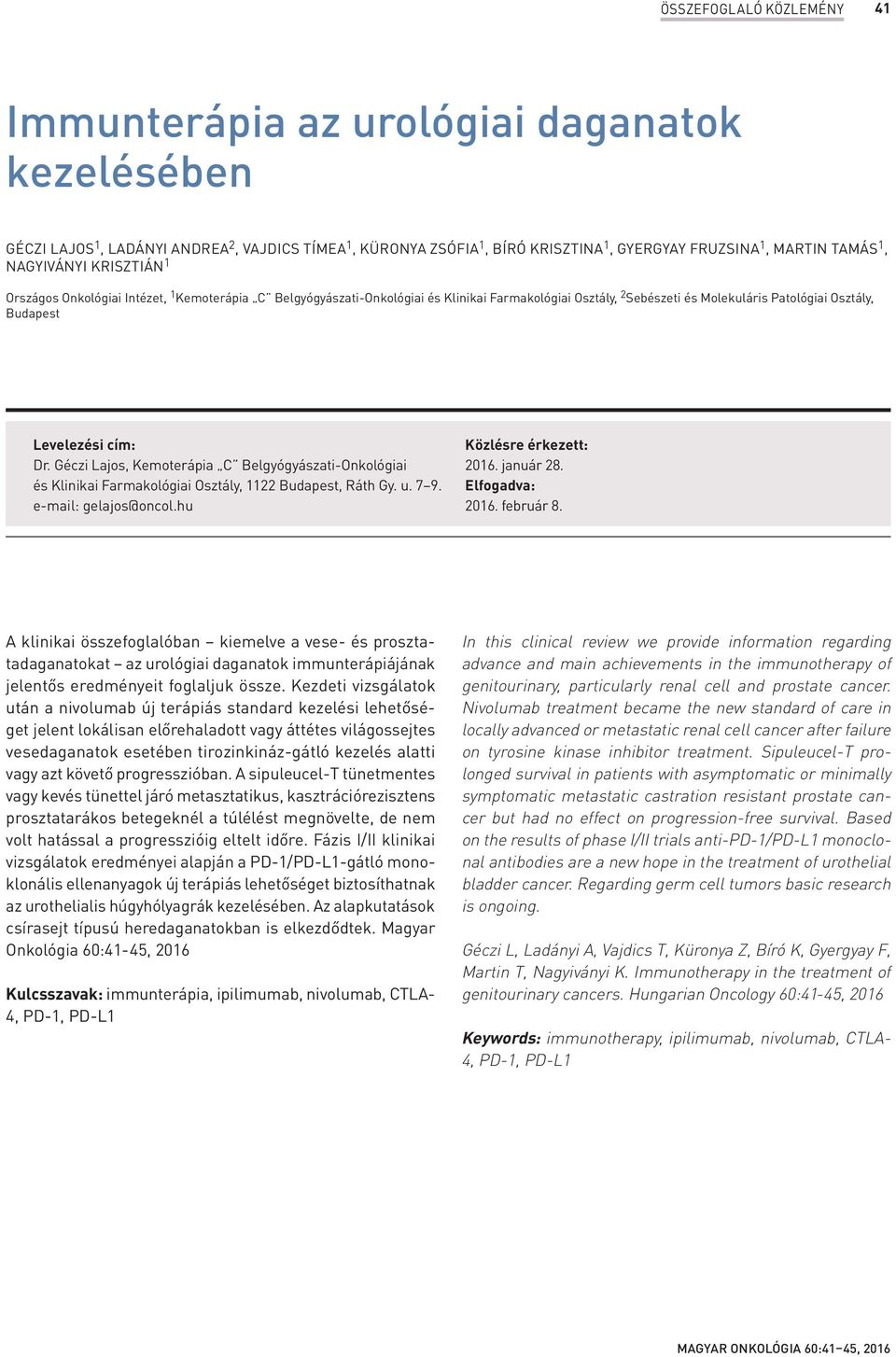 cím: Dr. Géczi Lajos, Kemoterápia C Belgyógyászati-Onkológiai és Klinikai Farmakológiai Osztály, 1122 Budapest, Ráth Gy. u. 7 9. e-mail: gelajos@oncol.hu Közlésre érkezett: 2016. január 28.