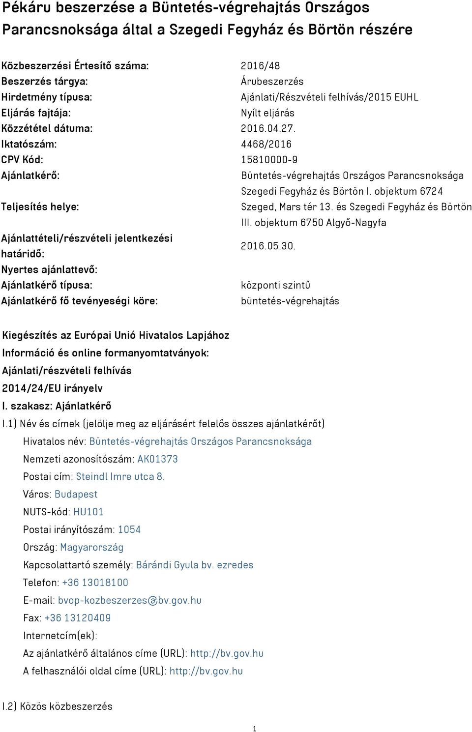 Iktatószám: 4468/2016 CPV Kód: 15810000-9 Ajánlatkérő: Büntetés-végrehajtás Országos Parancsnoksága Szegedi Fegyház és Börtön I. objektum 6724 Teljesítés helye: Szeged, Mars tér 13.