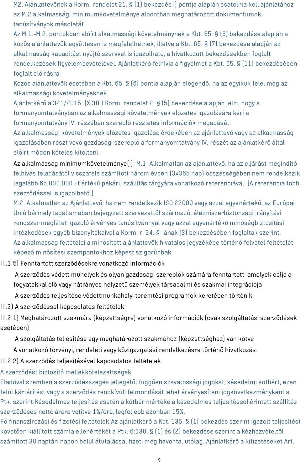 (6) bekezdése alapján a közös ajánlattevők együttesen is megfelelhetnek, illetve a Kbt. 65.