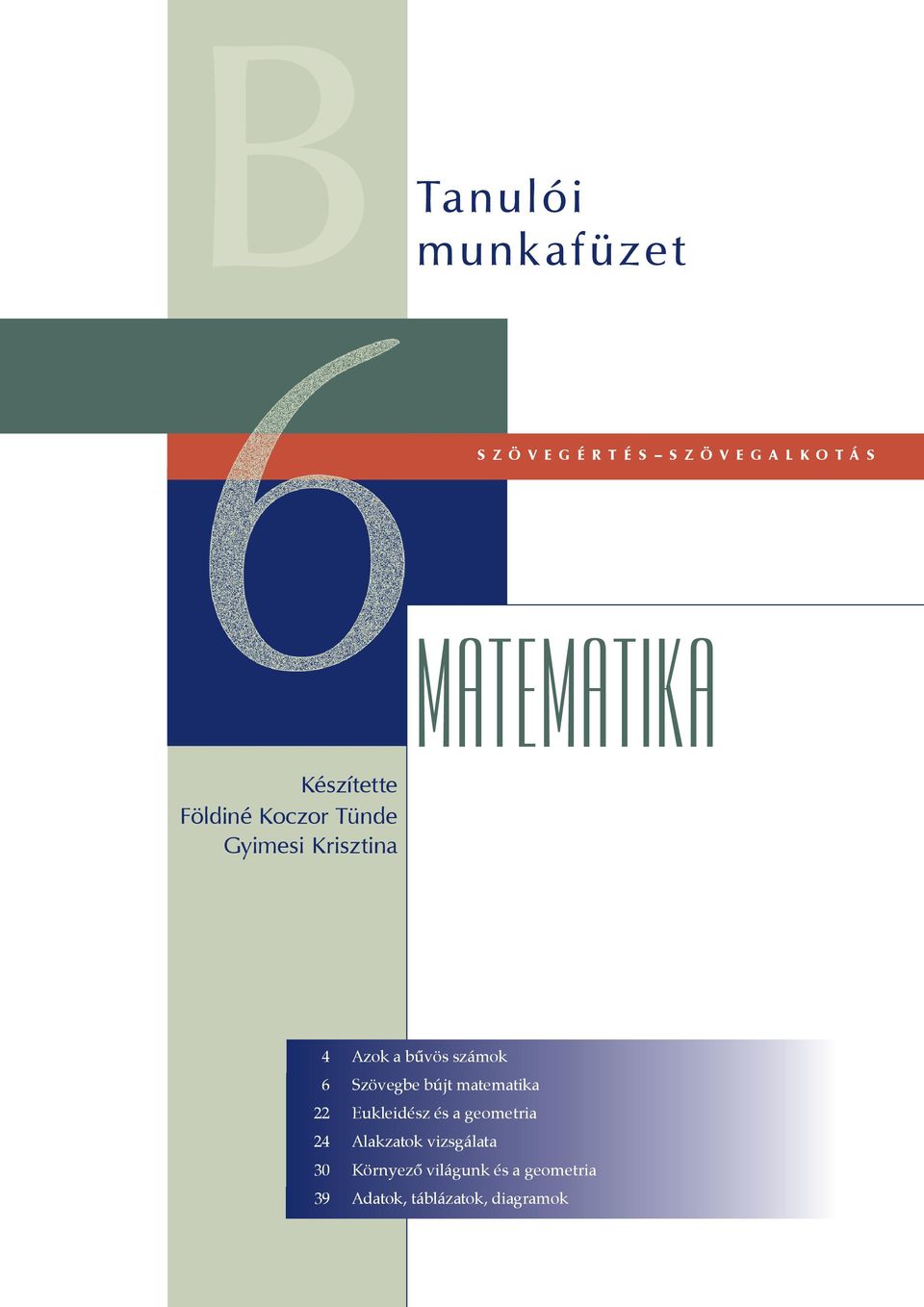 bűvös számok 6 Szövegbe bújt matematika 22 Eukleidész és a geometria 24