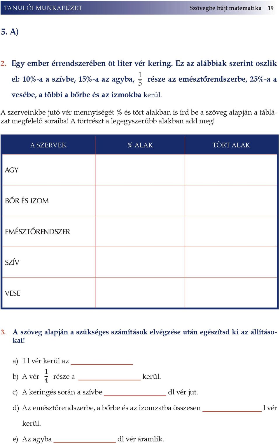 A szerveinkbe jutó vér mennyiségét % és tört alakban is írd be a szöveg alapján a táblázat megfelelő soraiba! A törtrészt a legegyszerűbb alakban add meg!