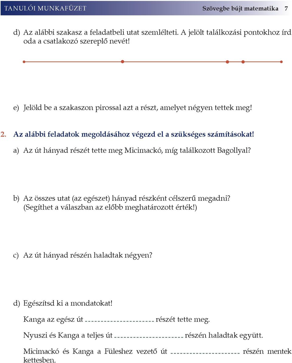 a) Az út hányad részét tette meg Micimackó, míg találkozott Bagollyal? b) Az összes utat (az egészet) hányad részként célszerű megadni?