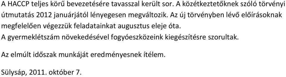 Az új törvényben lévő előírásoknak megfelelően végezzük feladatainkat eleje óta.