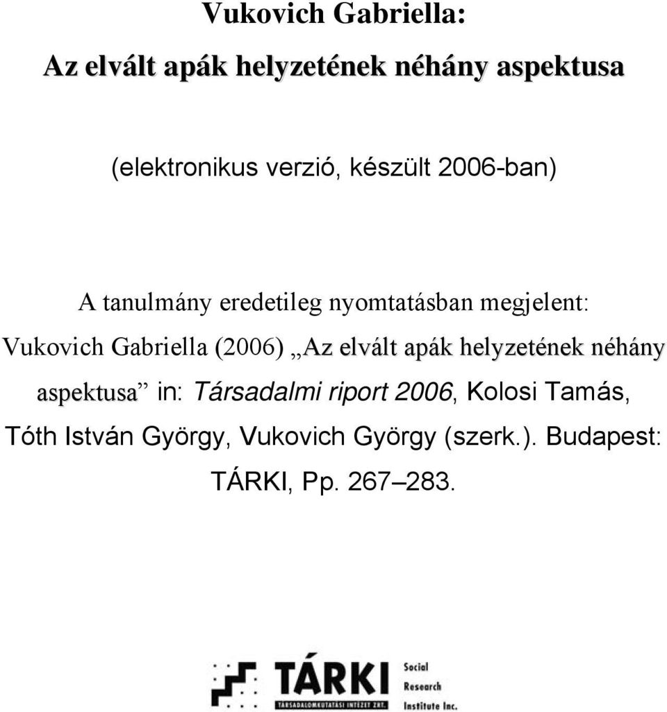 Gabriella (2006) Az elvált apák helyzetének néhány aspektusa in: Társadalmi riport