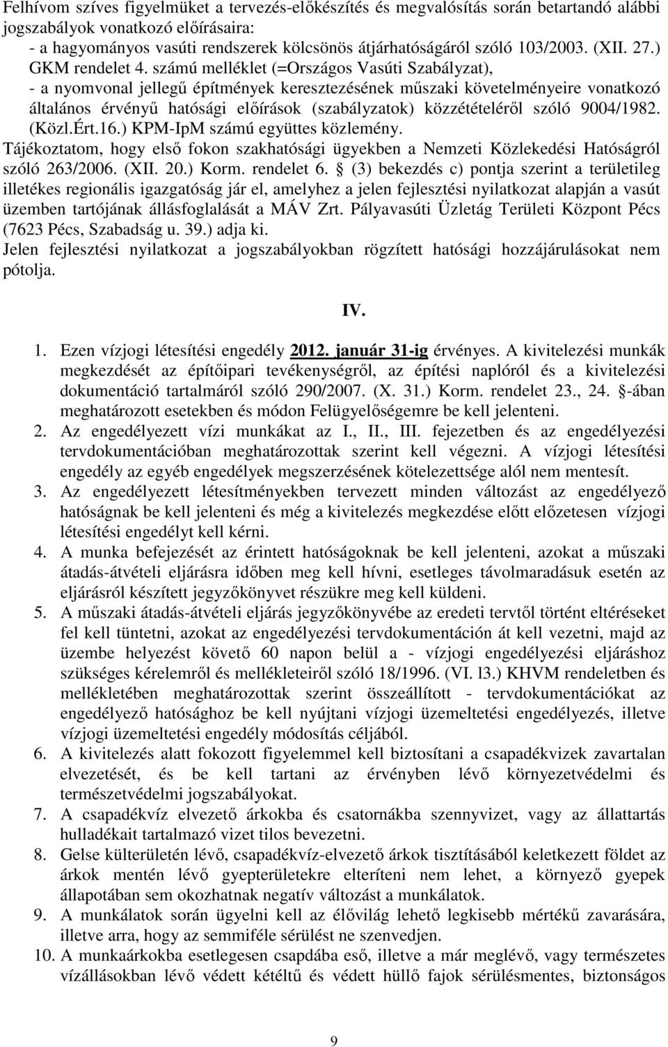 számú melléklet (=Országos Vasúti Szabályzat), - a nyomvonal jellegű építmények keresztezésének műszaki követelményeire vonatkozó általános érvényű hatósági előírások (szabályzatok) közzétételéről