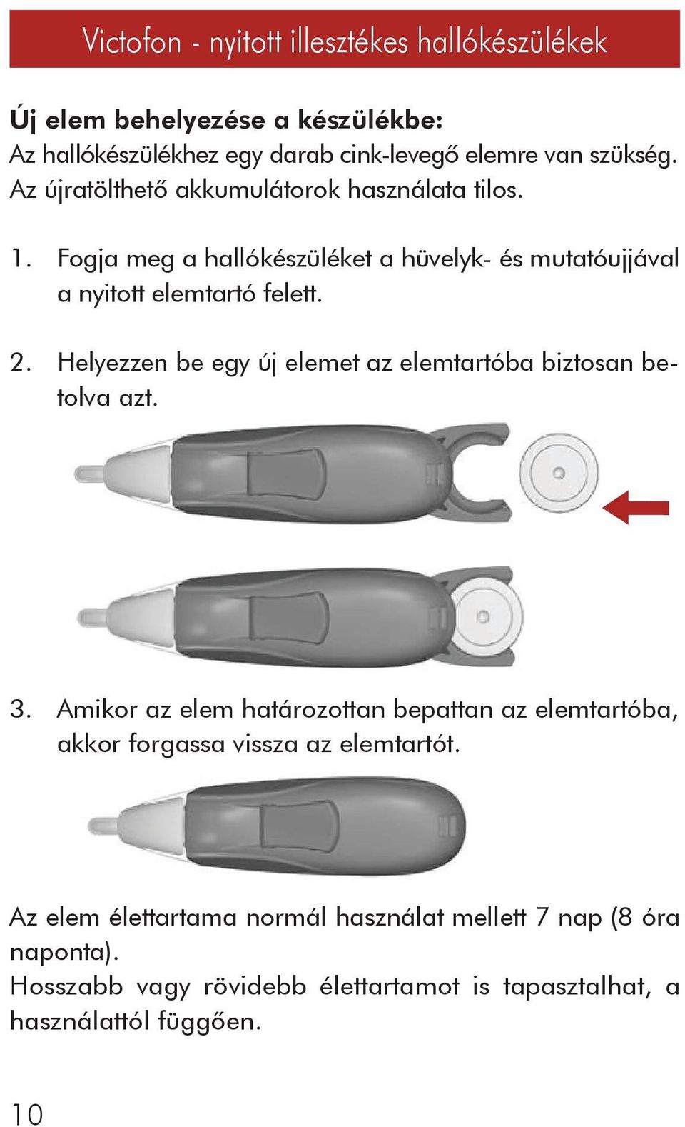 2. Helyezzen be egy új elemet az elemtartóba biztosan betolva azt. 3.