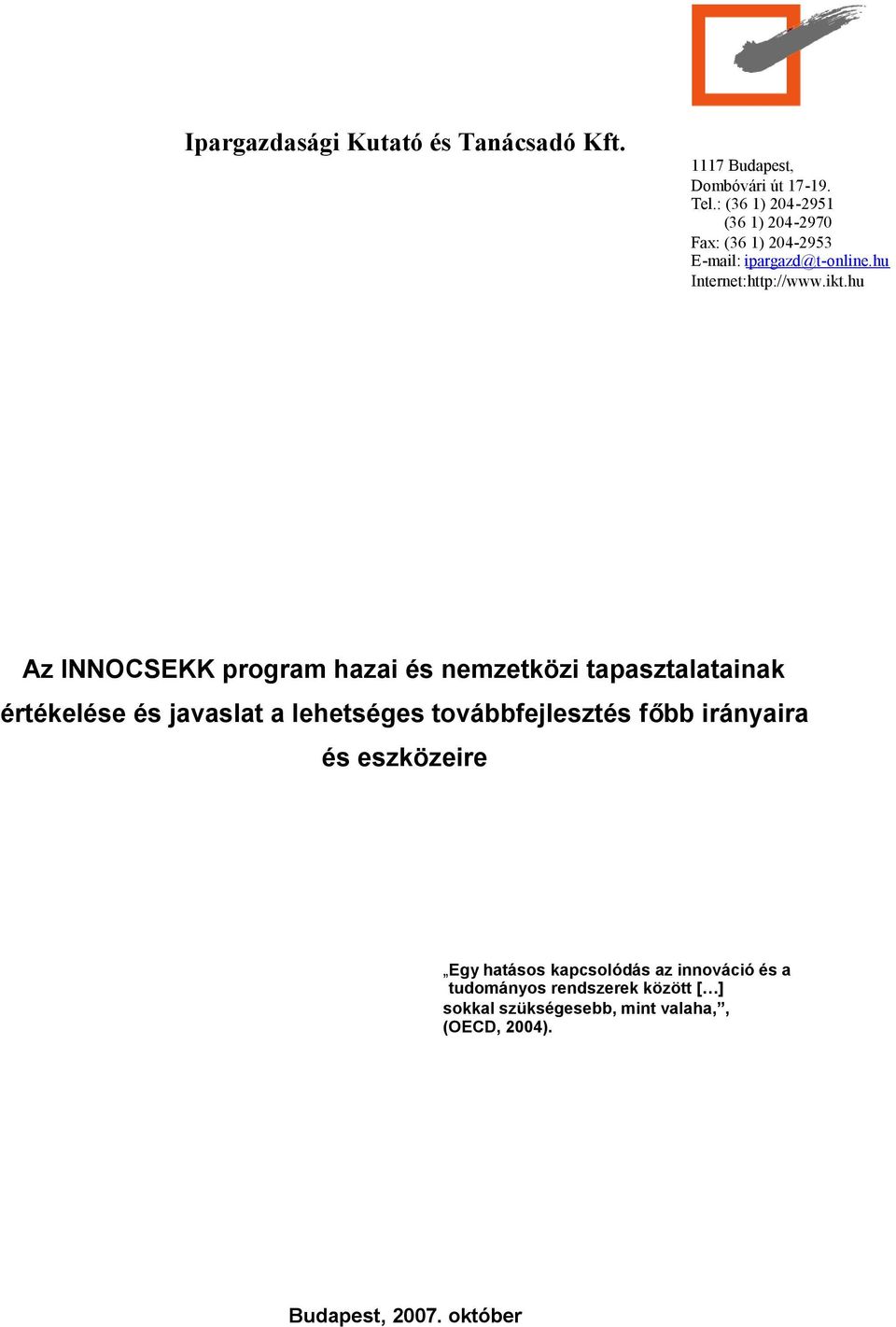 hu Az INNOCSEKK program hazai és nemzetközi tapasztalatainak értékelése és javaslat a lehetséges továbbfejlesztés főbb