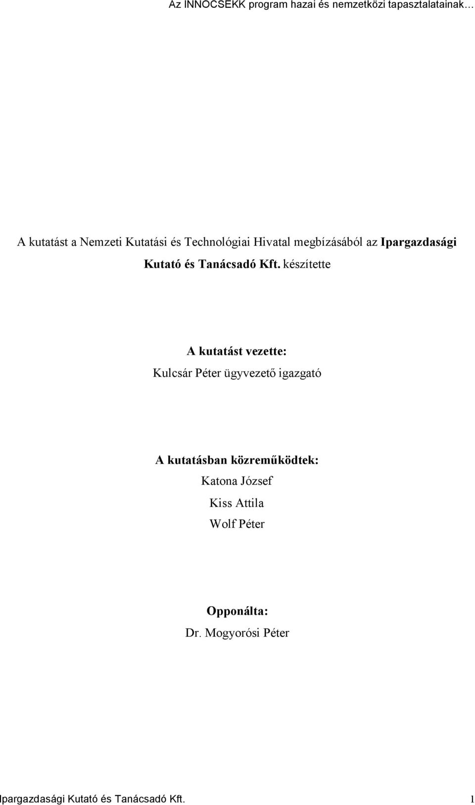 készítette A kutatást vezette: Kulcsár Péter ügyvezetőigazgató A kutatásban