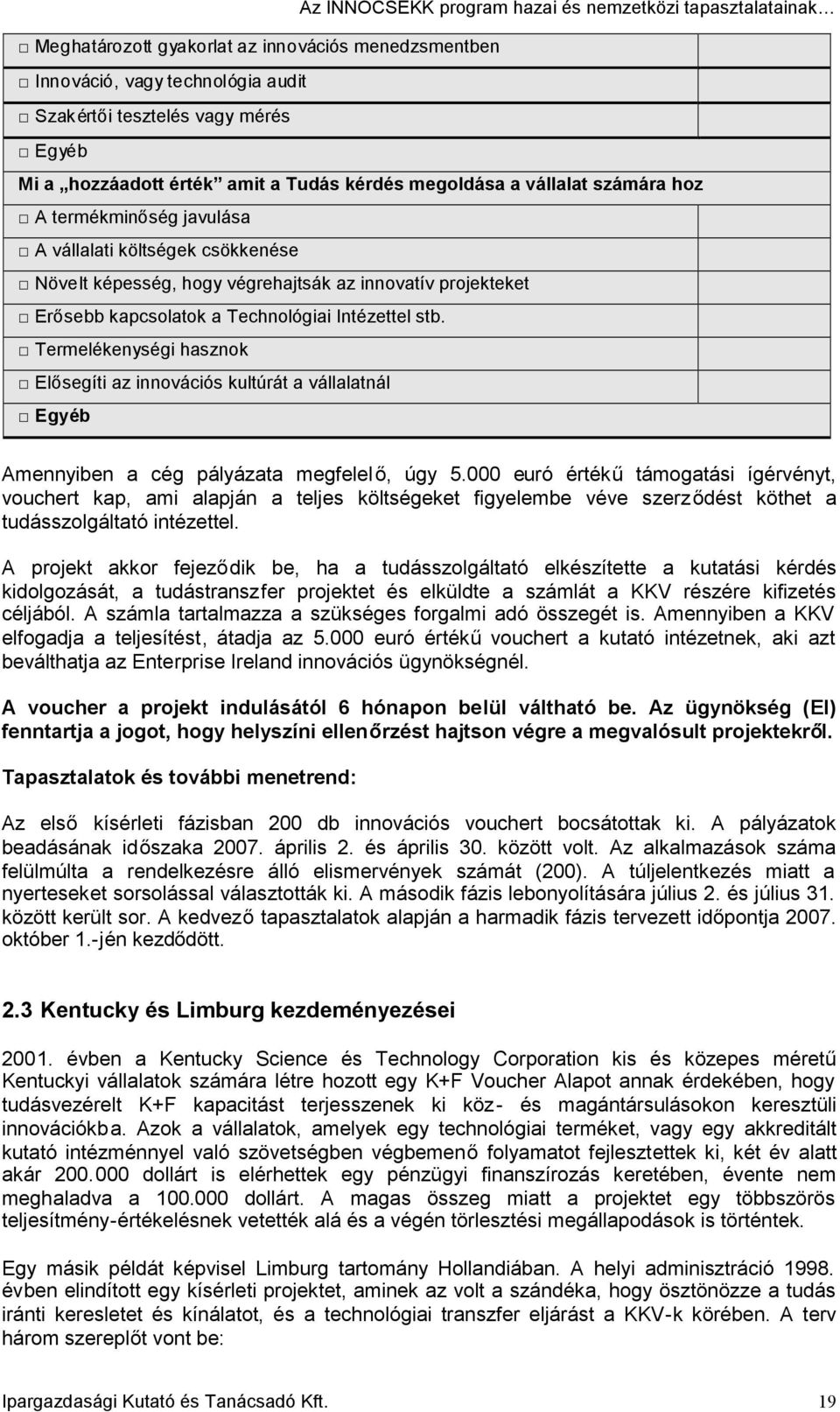 Termelékenységi hasznok Elősegíti az innovációs kultúrát a vállalatnál Egyéb Amennyiben a cég pályázata megfelelő, úgy 5.