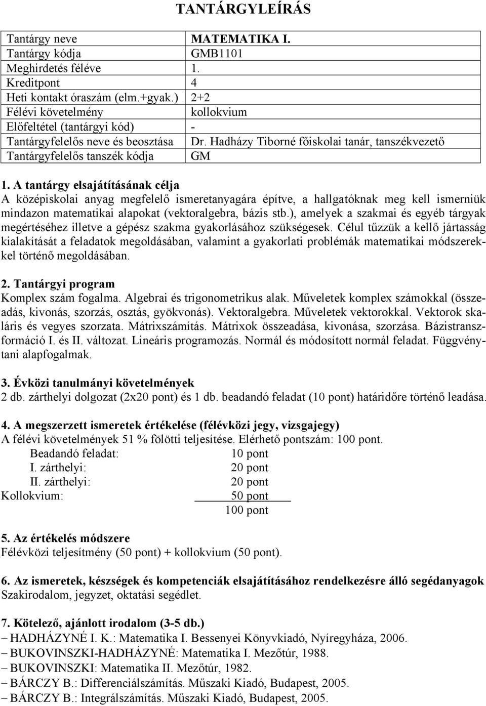 (vektoralgebra, bázis stb.), amelyek a szakmai és egyéb tárgyak megértéséhez illetve a gépész szakma gyakorlásához szükségesek.