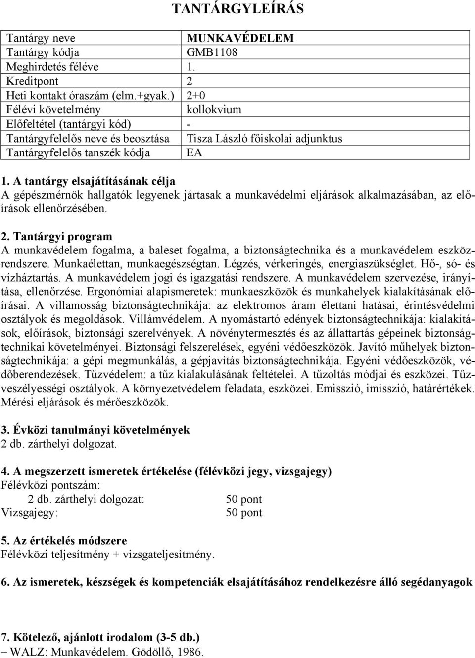 munkavédelmi eljárások alkalmazásában, az előírások ellenőrzésében. A munkavédelem fogalma, a baleset fogalma, a biztonságtechnika és a munkavédelem eszközrendszere. Munkaélettan, munkaegészségtan.