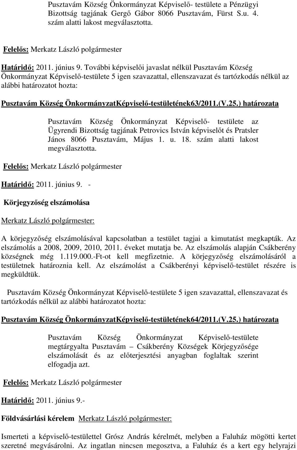 További képviselői javaslat nélkül Pusztavám Község Önkormányzat Képviselő-testülete 5 igen szavazattal, ellenszavazat és tartózkodás nélkül az alábbi határozatot hozta: Pusztavám Község