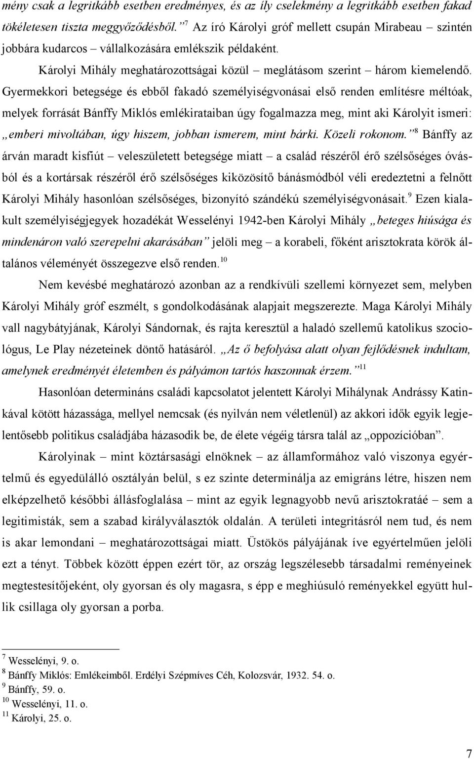 Gyermekkori betegsége és ebből fakadó személyiségvonásai első renden említésre méltóak, melyek forrását Bánffy Miklós emlékirataiban úgy fogalmazza meg, mint aki Károlyit ismeri: emberi mivoltában,